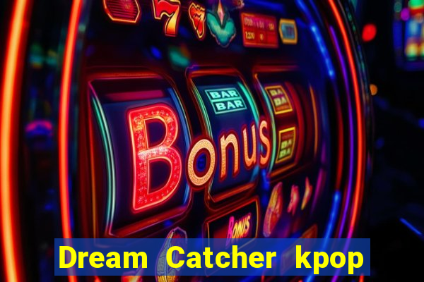 Dream Catcher kpop dreamcatcher kpop lightstick